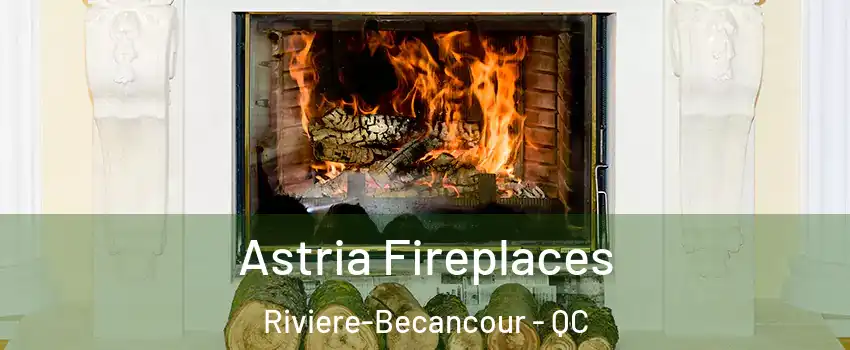 Astria Fireplaces Riviere-Becancour - QC