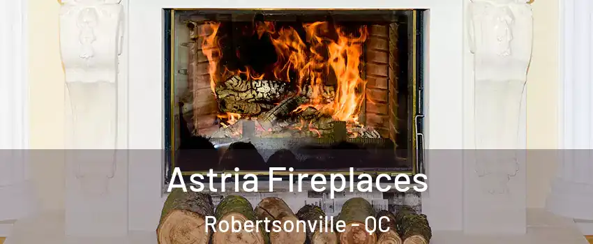 Astria Fireplaces Robertsonville - QC