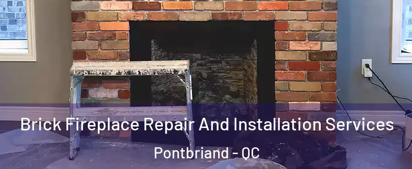 Brick Fireplace Repair And Installation Services Pontbriand - QC