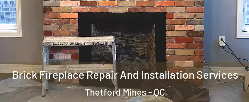 Brick Fireplace Repair And Installation Services Thetford Mines - QC