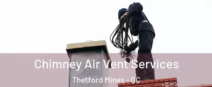 Chimney Air Vent Services Thetford Mines - QC