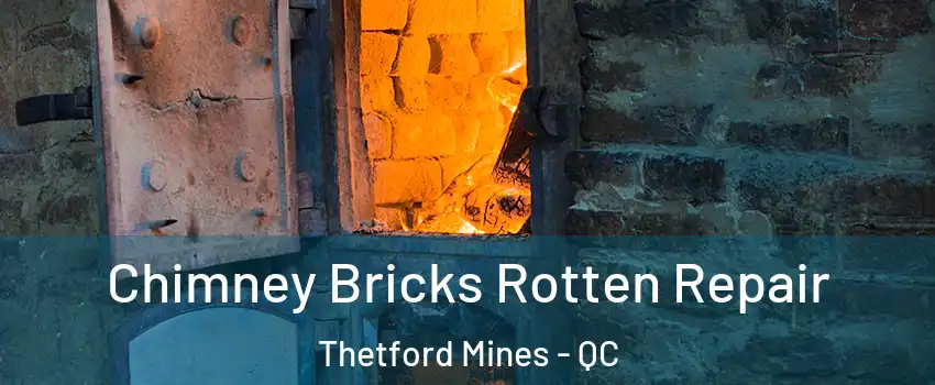Chimney Bricks Rotten Repair Thetford Mines - QC