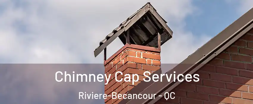 Chimney Cap Services Riviere-Becancour - QC