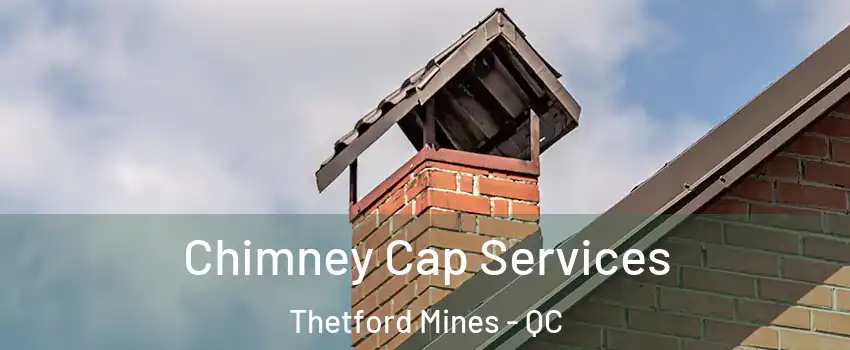 Chimney Cap Services Thetford Mines - QC