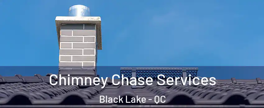 Chimney Chase Services Black Lake - QC