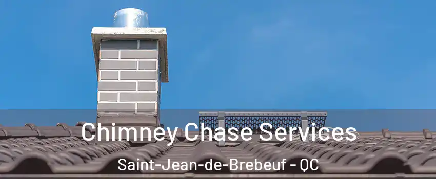 Chimney Chase Services Saint-Jean-de-Brebeuf - QC