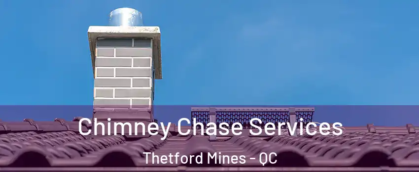 Chimney Chase Services Thetford Mines - QC