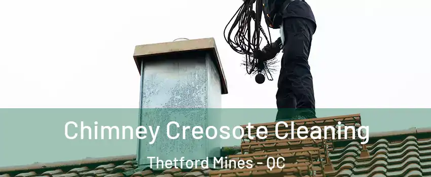Chimney Creosote Cleaning Thetford Mines - QC