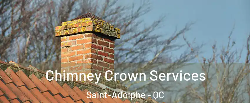 Chimney Crown Services Saint-Adolphe - QC