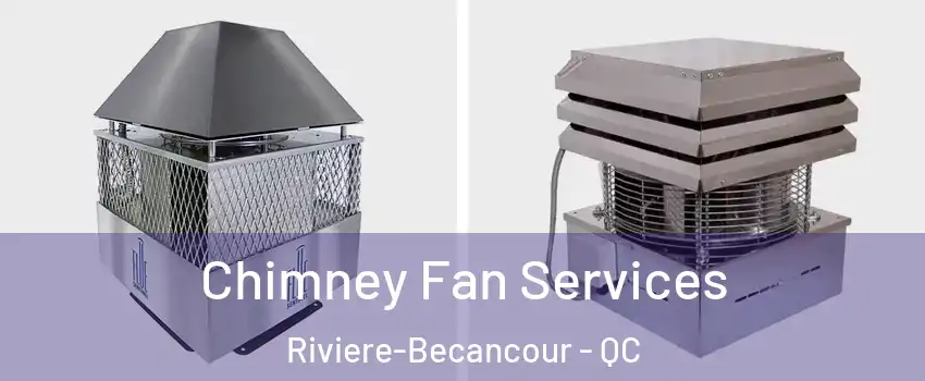 Chimney Fan Services Riviere-Becancour - QC