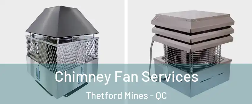 Chimney Fan Services Thetford Mines - QC