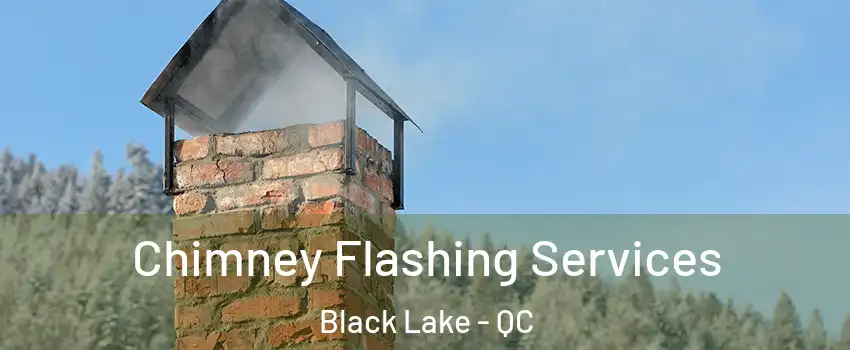  Chimney Flashing Services Black Lake - QC