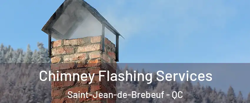 Chimney Flashing Services Saint-Jean-de-Brebeuf - QC