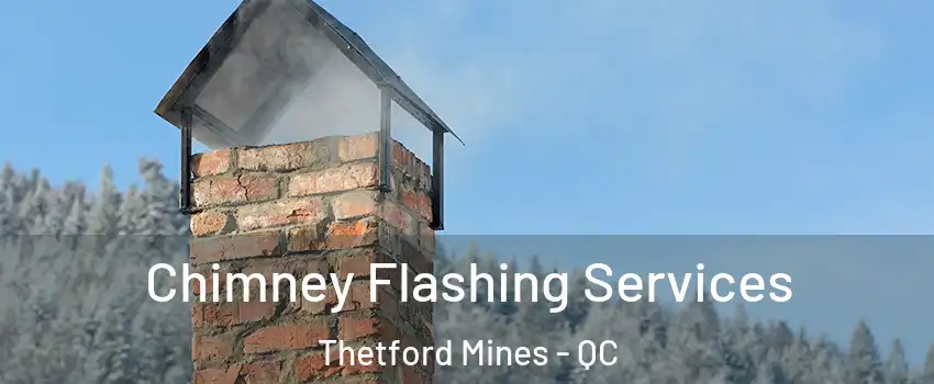 Chimney Flashing Services Thetford Mines - QC