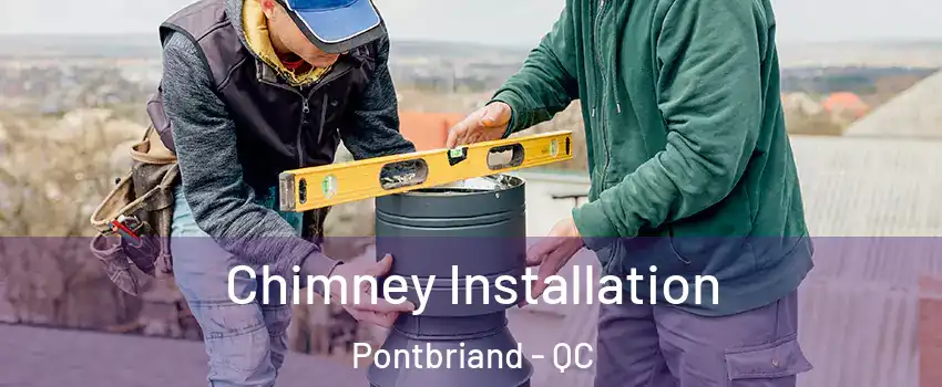Chimney Installation Pontbriand - QC
