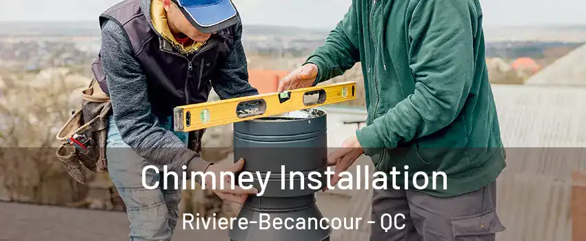 Chimney Installation Riviere-Becancour - QC