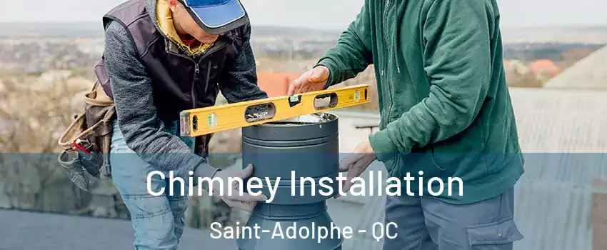  Chimney Installation Saint-Adolphe - QC