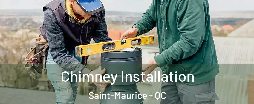 Chimney Installation Saint-Maurice - QC