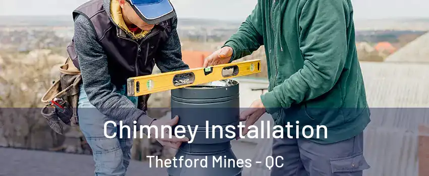 Chimney Installation Thetford Mines - QC