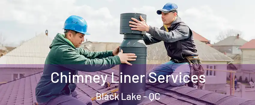Chimney Liner Services Black Lake - QC
