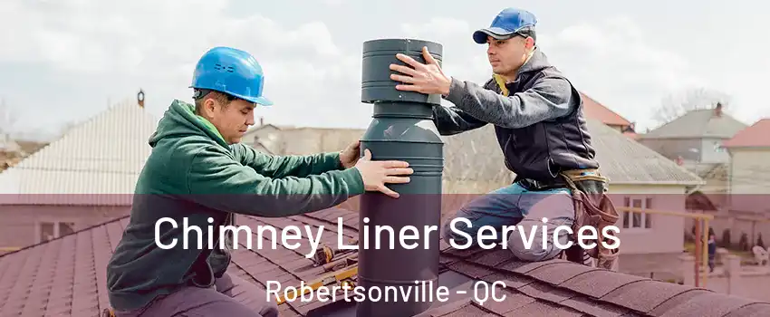 Chimney Liner Services Robertsonville - QC