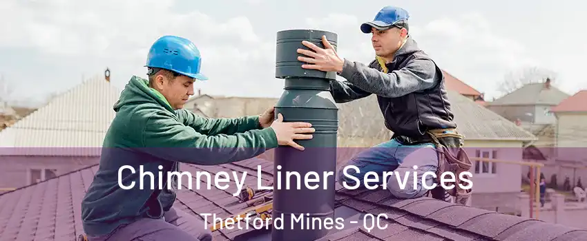 Chimney Liner Services Thetford Mines - QC