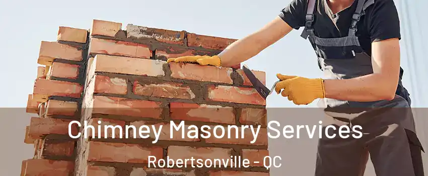 Chimney Masonry Services Robertsonville - QC