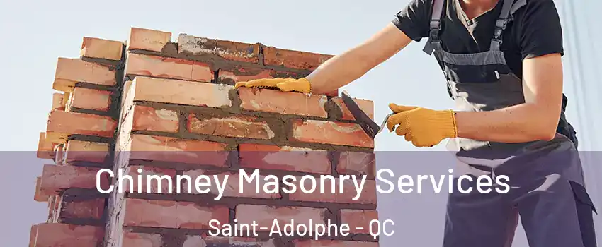 Chimney Masonry Services Saint-Adolphe - QC