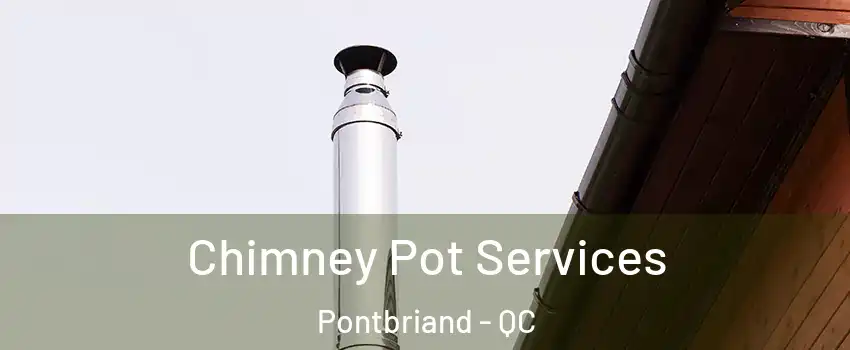  Chimney Pot Services Pontbriand - QC