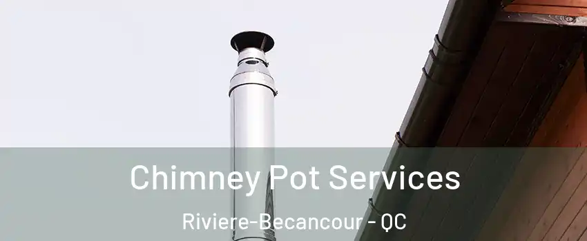 Chimney Pot Services Riviere-Becancour - QC