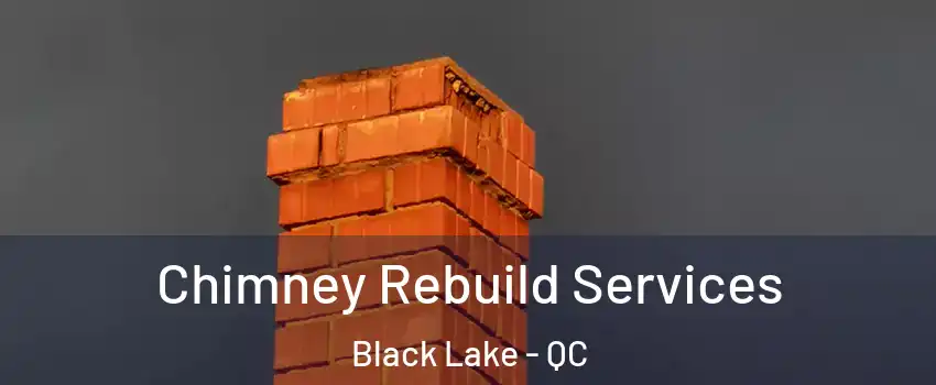  Chimney Rebuild Services Black Lake - QC
