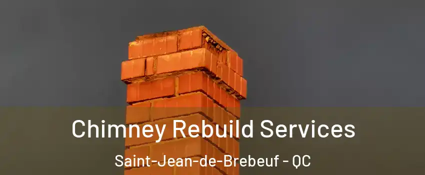 Chimney Rebuild Services Saint-Jean-de-Brebeuf - QC