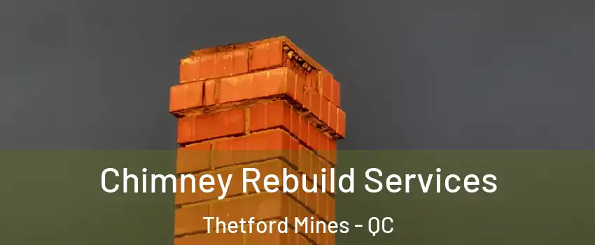 Chimney Rebuild Services Thetford Mines - QC