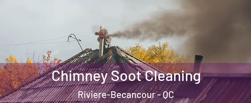 Chimney Soot Cleaning Riviere-Becancour - QC