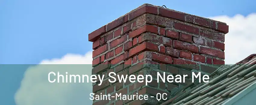 Chimney Sweep Near Me Saint-Maurice - QC