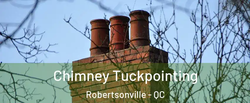 Chimney Tuckpointing Robertsonville - QC