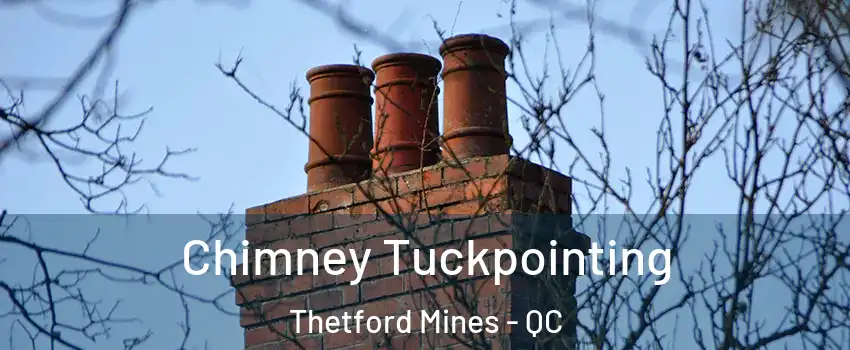 Chimney Tuckpointing Thetford Mines - QC