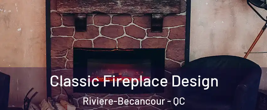  Classic Fireplace Design Riviere-Becancour - QC