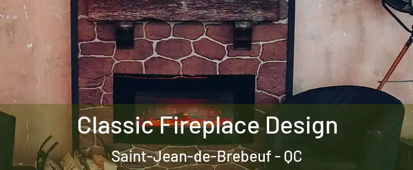 Classic Fireplace Design Saint-Jean-de-Brebeuf - QC