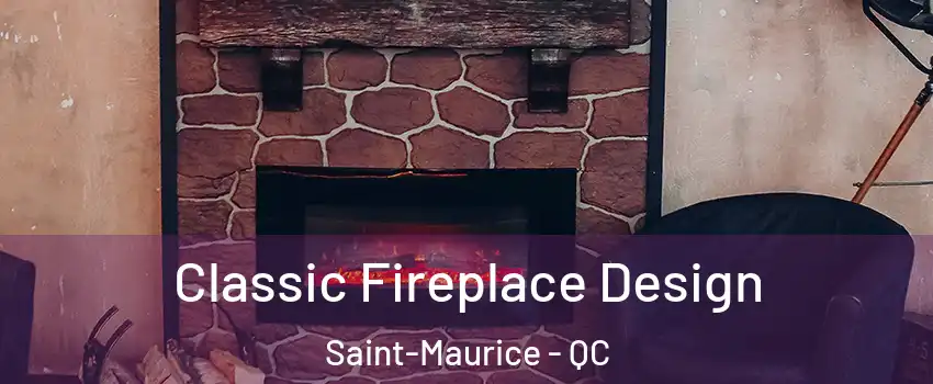 Classic Fireplace Design Saint-Maurice - QC
