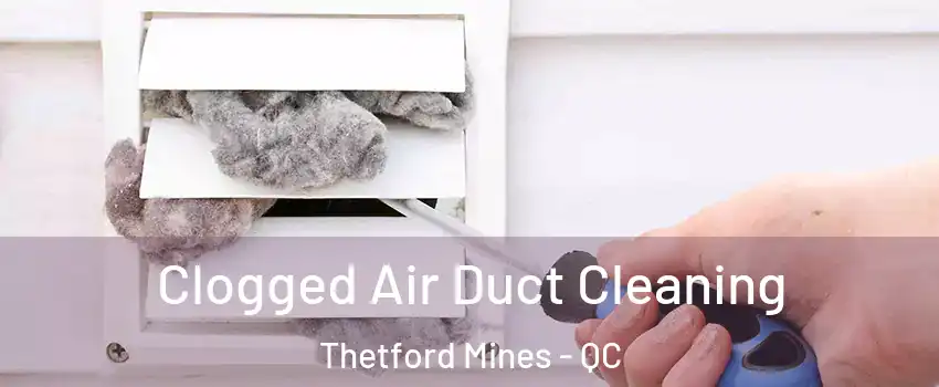 Clogged Air Duct Cleaning Thetford Mines - QC