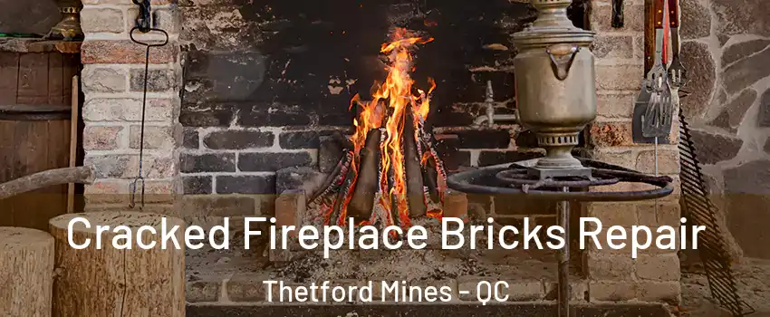 Cracked Fireplace Bricks Repair Thetford Mines - QC