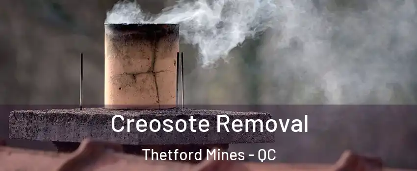 Creosote Removal Thetford Mines - QC