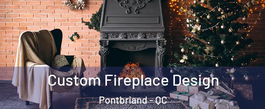 Custom Fireplace Design Pontbriand - QC