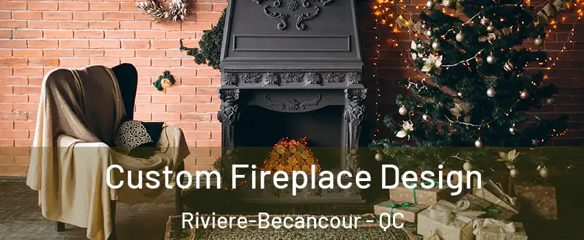 Custom Fireplace Design Riviere-Becancour - QC