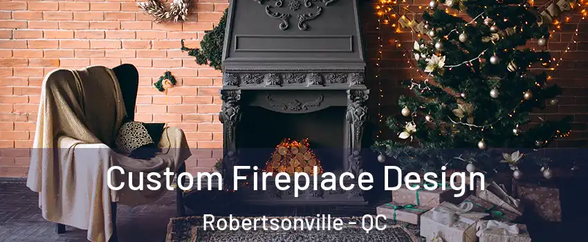 Custom Fireplace Design Robertsonville - QC