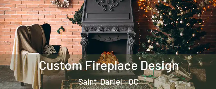 Custom Fireplace Design Saint-Daniel - QC