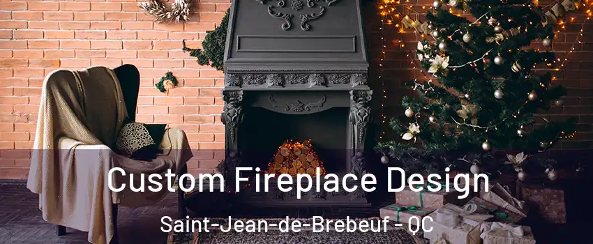  Custom Fireplace Design Saint-Jean-de-Brebeuf - QC