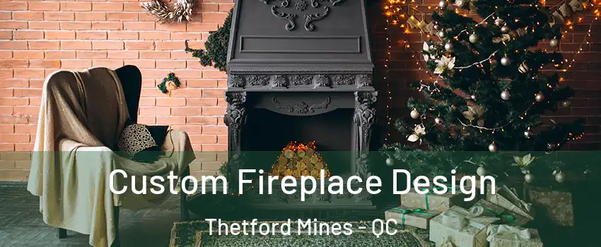 Custom Fireplace Design Thetford Mines - QC