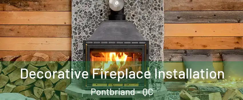 Decorative Fireplace Installation Pontbriand - QC
